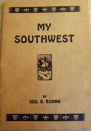 Item #1021 MY SOUTHWEST. George B. BOWRA