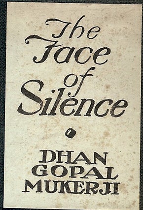 Item #1060 THE FACE OF SILENCE. Dhan Gopal MUKERJI