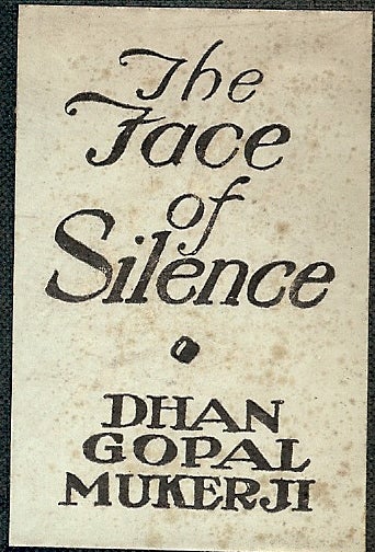 Item #1060 THE FACE OF SILENCE. Dhan Gopal MUKERJI.