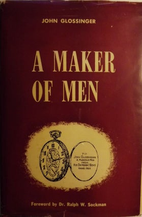 Item #1074 A MAKER OF MEN. John GLOSSINGER