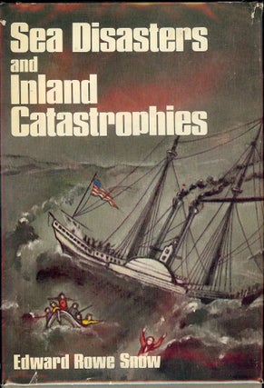 Item #1076 SEA DISASTERS AND INLAND CATASTROPHIES. Edward Rowe SNOW