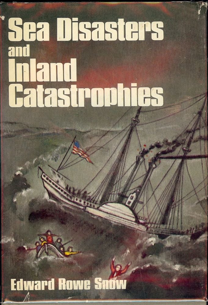 Item #1076 SEA DISASTERS AND INLAND CATASTROPHIES. Edward Rowe SNOW.