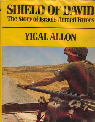 Item #1107 SHIELD OF DAVID: THE STORY OF ISRAEL'S ARMED FORCES. Yigal ALLON