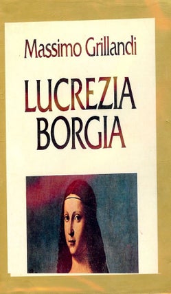 Item #1116 LUCREZIA BORGIA. Massimo GRILLANDI