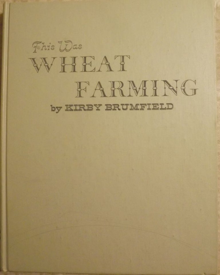 Item #1123 THIS WAS WHEAT FARMING. Kirby BRUMFIELD.