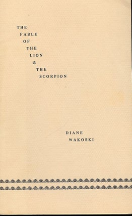Item #11336 THE FABLE OF THE LION AND THE SCORPION. DIANE WAKOSKI