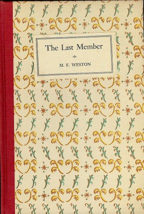 Item #1161 THE LAST MEMBER: A PHANTASMAGORIA IN THREE ACTS- ST. BOTOLPH CLUB. M. F. WESTON