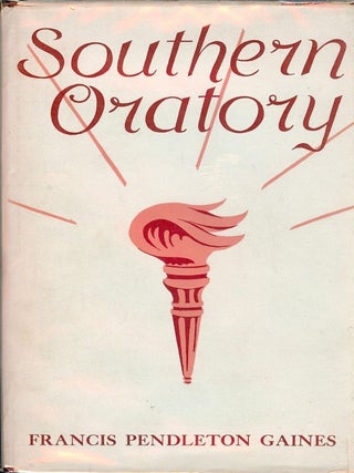 Item #1178 SOUTHERN ORATORY. Francis Pendleton GAINES