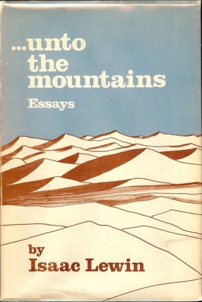 Item #1198 UNTO THE MOUNTAIN: ESSAYS. Isaac LEWIN
