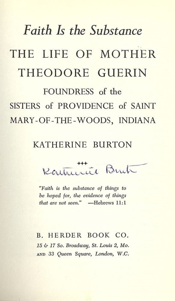 Item #1205 FAITH IS THE SUBSTANCE: LIFE OF MOTHER THEODORE GUERIN. Katherine BURTON.