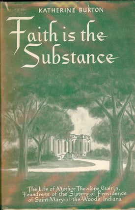 FAITH IS THE SUBSTANCE: LIFE OF MOTHER THEODORE GUERIN