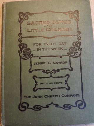 Item #1224 SACRED SONGS FOR LITTLE CHILDREN. Jessie L. GAYNOR