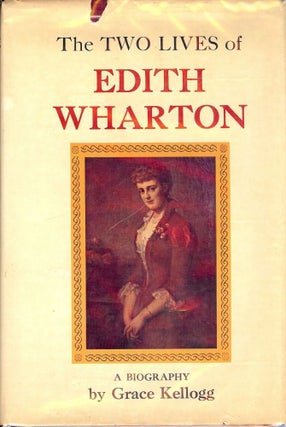 Item #1230 THE TWO LIVES OF EDITH WHARTON: THE WOMAN AND HER WORK. Grace KELLOGG