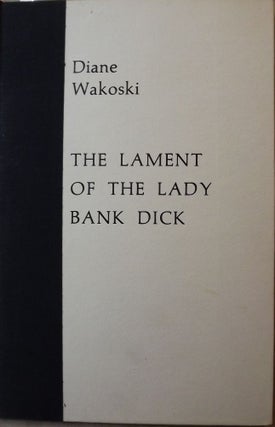 Item #12315 THE LAMENT OF THE LADY BANK DICK. DIANE WAKOSKI