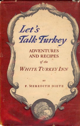 Item #1263 LET'S TALK TURKEY: ADVENTURES AND RECIPES OF THE WHITE TURKEY INN. F. Meredith DIETZ