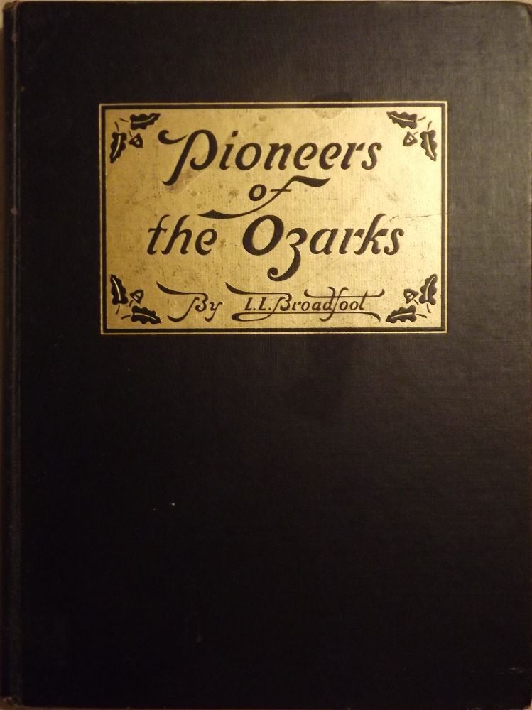 Item #1286 PIONEERS OF THE OZARKS. Lennis L. BROADFOOT.