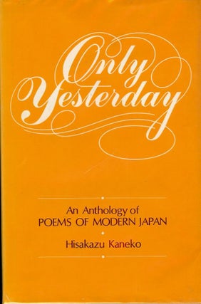 Item #1296 ONLY YESTERDAY: AN ANTHOLOGY OF MODERN JAPAN. Hisakazu KANEKO