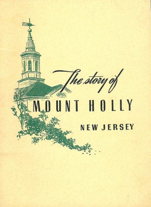Item #1300 THE STORY OF MOUNT HOLLY NEW JERSEY. MOUNT HOLLY CHAMBER OF COMMERCE