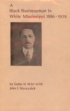 Item #1304 A BLACK BUSINESSMAN IN WHITE MISSISSIPPI, 1886-1974. Sadye H. WIER