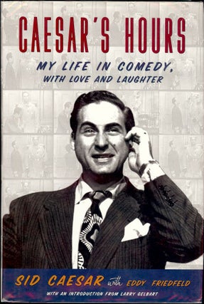 Item #1305 CAESAR'S HOURS: MY LIFE IN COMEDY, WITH LOVE AND LAUGHTER. Sid CAESAR
