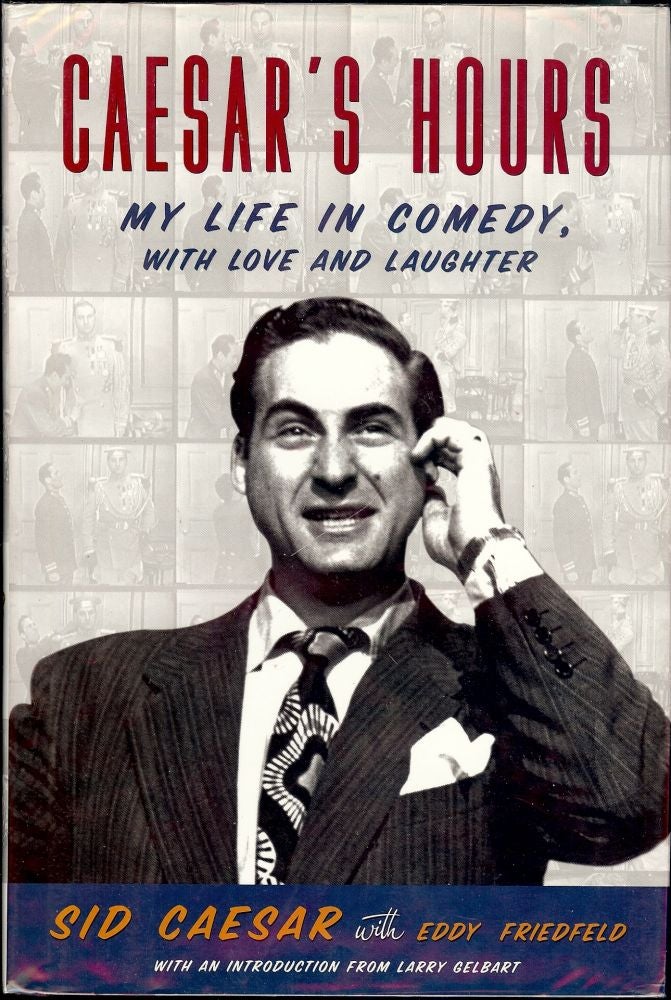 Item #1305 CAESAR'S HOURS: MY LIFE IN COMEDY, WITH LOVE AND LAUGHTER. Sid CAESAR.