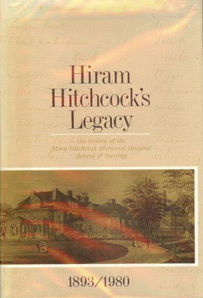 Item #1321 HIRAM HITCHCOCK'S LEGACY: MARY HITCHCOCK HOSPITAL SCHOOL NURSING. Loretta Churney LAND