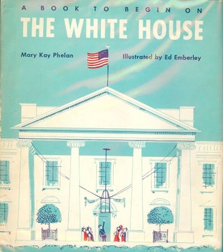 Item #1330 A BOOK TO BEGIN ON THE WHITE HOUSE. Mary Kay PHELAN