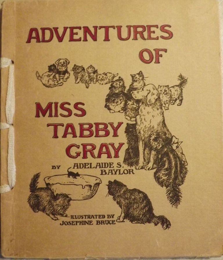 Item #1383 ADVENTURES OF MISS TABBY GRAY. Adelaide S. BAYLOR.