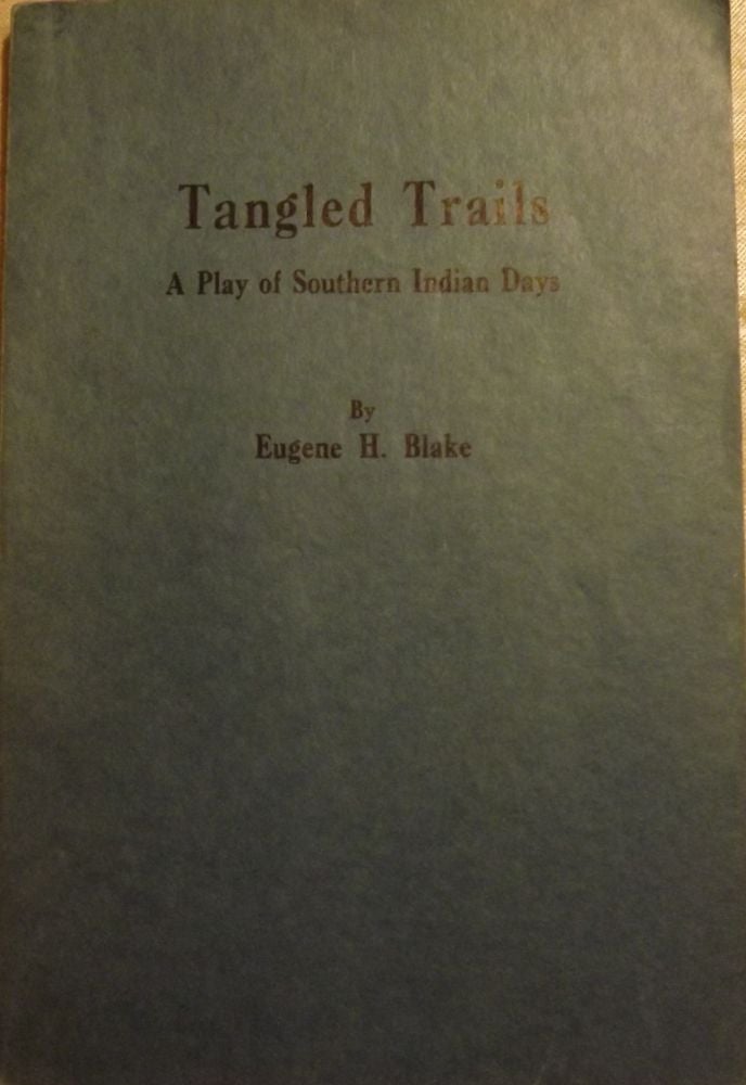 Item #1385 TANGLED TRAILS: A PLAY OF SOUTHERN INDIAN DAYS. Eugene H. BLAKE.