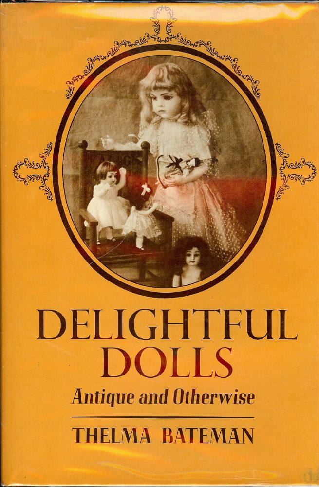 Item #1417 DELIGHTFUL DOLLS ANTIQUE AND OTHERWISE. Thelma BATEMAN.