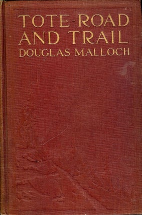 Item #1481 TOTE ROAD AND TRAIL: BALLADS OF THE LUMBERJACK. Douglas MALLOCH