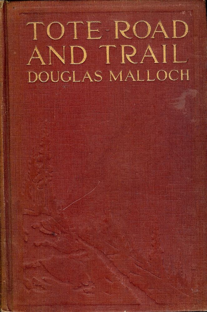 Item #1481 TOTE ROAD AND TRAIL: BALLADS OF THE LUMBERJACK. Douglas MALLOCH.