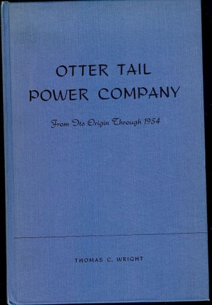 Item #1487 OTTER TAIL POWER COMPANY FROM ITS ORIGIN THROUGH 1954. Thomas C. WRIGHT