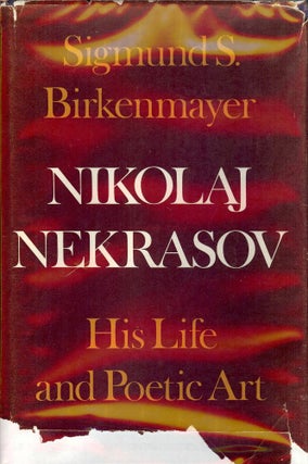 Item #1497 NIKOLAJ NEKRASOV: HIS LIFE AND POETIC ART. Sigmund S. BIRKENMAYER