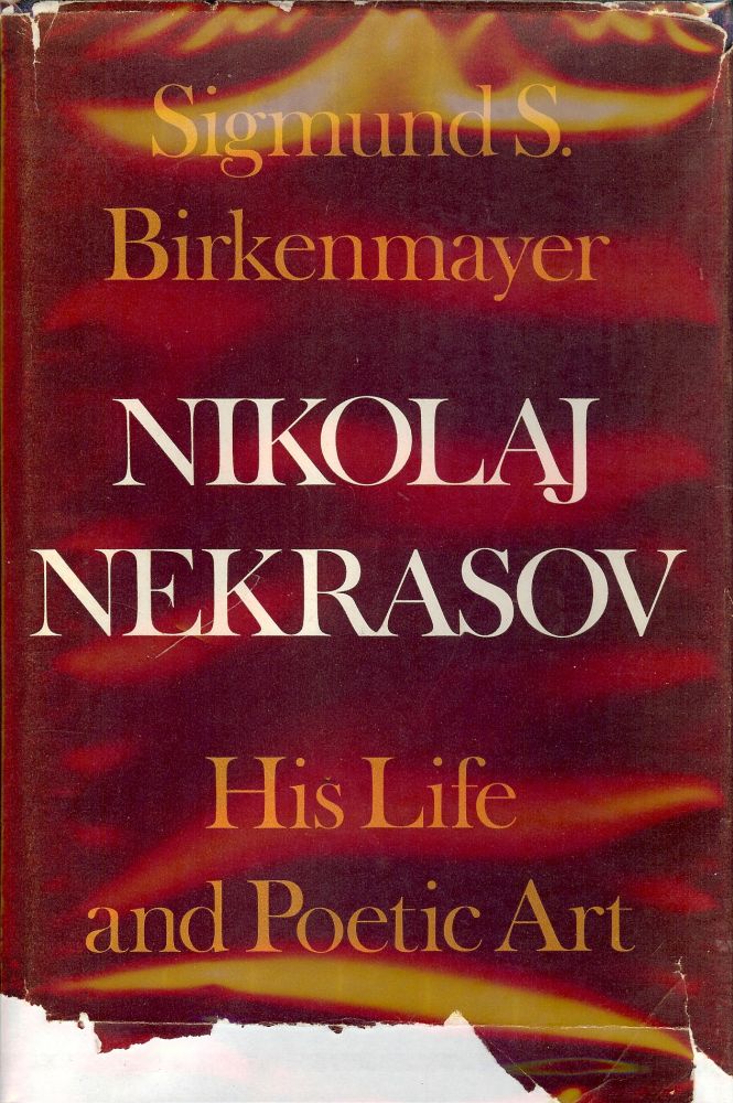 Item #1497 NIKOLAJ NEKRASOV: HIS LIFE AND POETIC ART. Sigmund S. BIRKENMAYER.