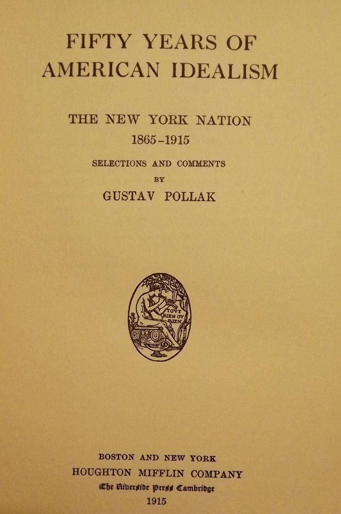 Item #1499 FIFTY YEARS OF AMERICAN IDEALISM: THE NEW YORK NATION 1865-1915. Gustav POLLAK.