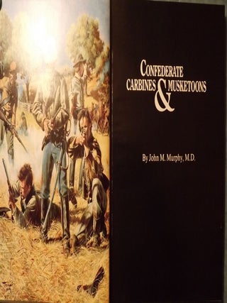 Item #1508 CONFEDERATE CARBINES AND MUSKETOONS. John M. MURPHY