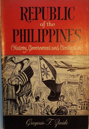 Item #1510 REPUBLIC OF THE PHILIPPINES: HISTORY, GOVERNMENT AND CIVILIZATION. Gregorio F. ZAIDE