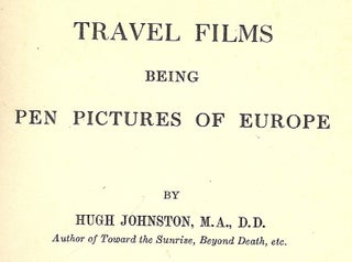 Item #1516 TRAVEL FILMS BEING PEN PICTURES OF EUROPE. Hugh JOHNSTON