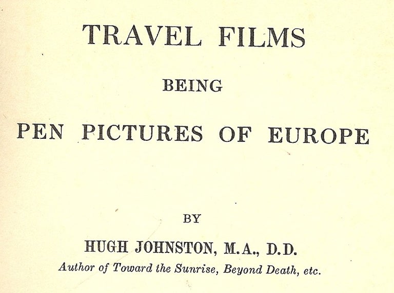 Item #1516 TRAVEL FILMS BEING PEN PICTURES OF EUROPE. Hugh JOHNSTON.