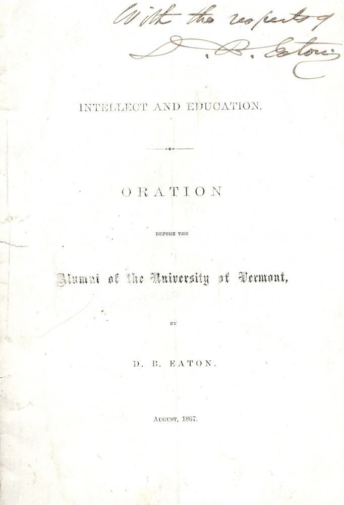 Item #1527 INTELLECT AND EDUCATION: ORATION BEFORE ALUMNI UNIVERSITY VERMONT 1867. D. B. EATON.