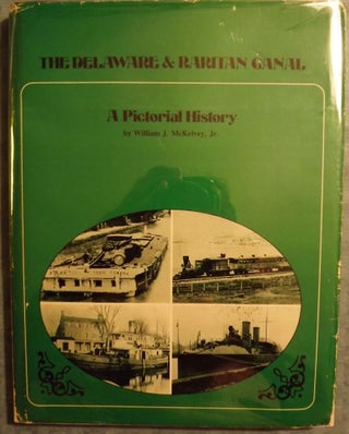 Item #1535 THE DELAWARE & RARITAN CANAL: A PICTORIAL HISTORY. William J. McKELVEY Jr