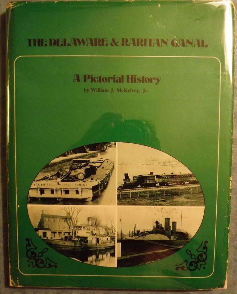 Item #1535 THE DELAWARE & RARITAN CANAL: A PICTORIAL HISTORY. William J. McKELVEY Jr.