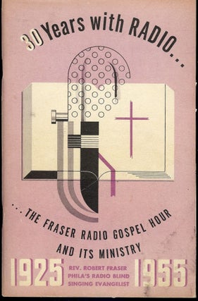Item #1551 30 YEARS WITH RADIO... THE FRASER RADIO GOSPEL HOUR AND IT'S MINISTRY. Rev. Robert FRASER