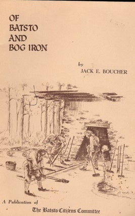 Item #1553 OF BATSTO AND BOG IRON. Jack E. BOUCHER