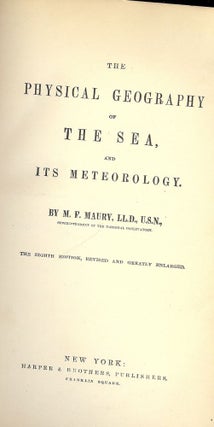 Item #1558 THE PHYSICAL GEOGRAPHY OF THE SEA, AND IT'S METEOROLOGY. M. F. MAURY