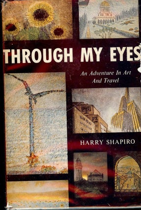 Item #1559 THROUGH MY EYES: AN ADVENTURE IN ART AND TRAVEL. Harry SHAPIRO