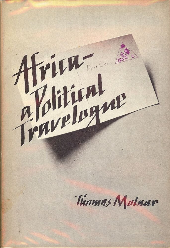 Item #1564 AFRICA: A POLITICAL TRAVELOGUE. Thomas MOLNAR.