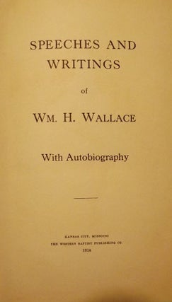 SPEECHES AND WRITINGS OF WM. H. WALLACE WITH AUTOBIOGRAPHY