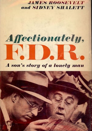Item #1590 AFFECTIONATELY, F.D.R.: A SON'S STORY OF A LONELY MAN. James ROOSEVELT